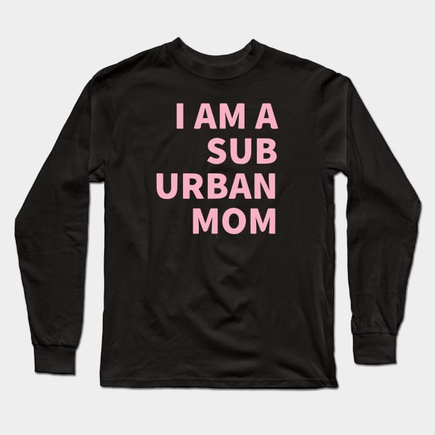 I Am A Suburban Mom Long Sleeve T-Shirt by Red Wolf Rustics And Outfitters